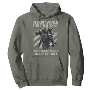 Combat Medic Hoodie In Our World The Title Doc Is Not Earned Form A Fancy Degree TS11 Military Green Print Your Wear