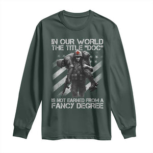 Combat Medic Long Sleeve Shirt In Our World The Title Doc Is Not Earned Form A Fancy Degree TS11 Dark Forest Green Print Your Wear