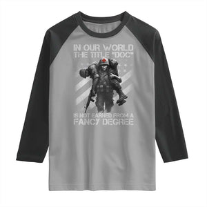 Combat Medic Raglan Shirt In Our World The Title Doc Is Not Earned Form A Fancy Degree TS11 Sport Gray Black Print Your Wear