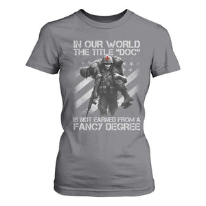 Combat Medic T Shirt For Women In Our World The Title Doc Is Not Earned Form A Fancy Degree TS11 Charcoal Print Your Wear