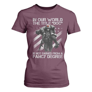 Combat Medic T Shirt For Women In Our World The Title Doc Is Not Earned Form A Fancy Degree TS11 Maroon Print Your Wear