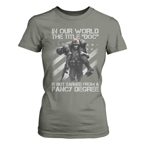 Combat Medic T Shirt For Women In Our World The Title Doc Is Not Earned Form A Fancy Degree TS11 Military Green Print Your Wear