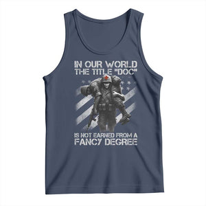 Combat Medic Tank Top In Our World The Title Doc Is Not Earned Form A Fancy Degree TS11 Navy Print Your Wear