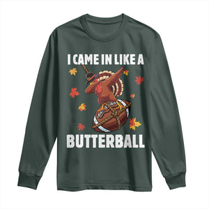 Funny I Came In Like A Butterball Long Sleeve Shirt Thanksgiving Dabbing Turkey TS11 Dark Forest Green Print Your Wear