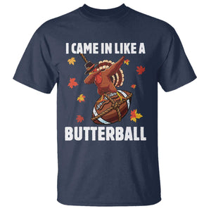 Funny I Came In Like A Butterball T Shirt Thanksgiving Dabbing Turkey TS11 Navy Print Your Wear