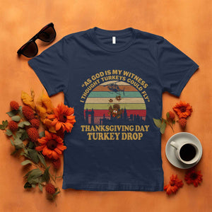 Funny Thanksgiving Day Turkey Drop T Shirt As God Is My Witness I Thought Turkeys Could Fly Vintage Retro TS11 Navy Print Your Wear