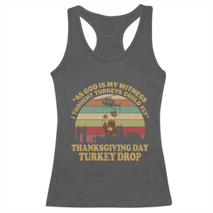 Funny Thanksgiving Day Turkey Drop Racerback Tank Top As God Is My Witness I Thought Turkeys Could Fly Vintage Retro TS11 Dark Heather Print Your Wear