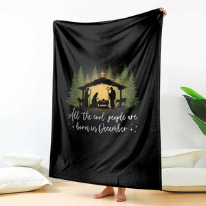Christmas December Birthday Throw Blanket All The Cool People Are Born In December Christian Xmas TS11 Print Your Wear