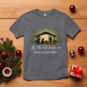 Christmas December Birthday T Shirt All The Cool People Are Born In December Christian Xmas TS11 Charcoal Print Your Wear