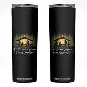 Christmas December Birthday Skinny Tumbler All The Cool People Are Born In December Christian Xmas TS11 Black Print Your Wear
