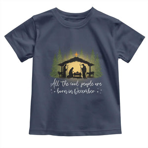 Christmas December Birthday Toddler T Shirt All The Cool People Are Born In December Christian Xmas TS11 Navy Print Your Wear