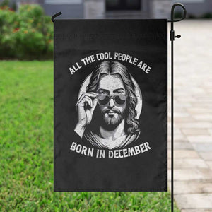 All The Cool People Are Born In December Garden Flag Funny Christmas December Birthday Jesus TS11 Print Your Wear