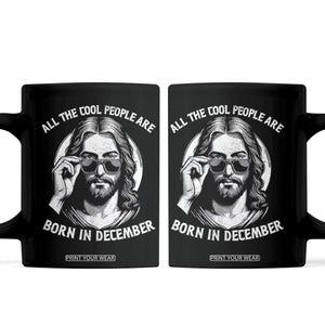 All The Cool People Are Born In December Coffee Mug Funny Christmas December Birthday Jesus TS11 Black Print Your Wear