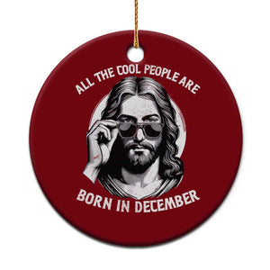 All The Cool People Are Born In December Ceramic Ornament Funny Christmas December Birthday Jesus TS11 1pc Red Print Your Wear
