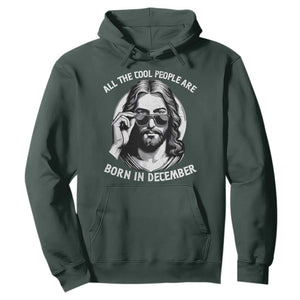 All The Cool People Are Born In December Hoodie Funny Christmas December Birthday Jesus TS11 Dark Forest Green Print Your Wear
