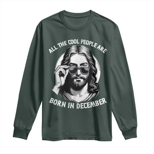 All The Cool People Are Born In December Long Sleeve Shirt Funny Christmas December Birthday Jesus TS11 Dark Forest Green Print Your Wear