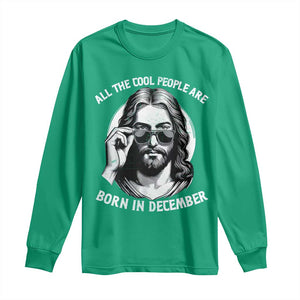 All The Cool People Are Born In December Long Sleeve Shirt Funny Christmas December Birthday Jesus TS11 Irish Green Print Your Wear