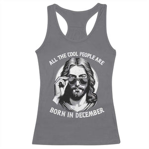 All The Cool People Are Born In December Racerback Tank Top Funny Christmas December Birthday Jesus - Print Your Wear