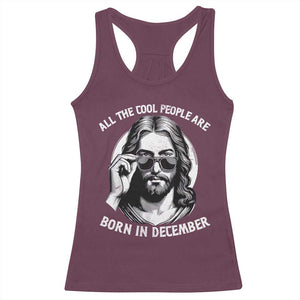 All The Cool People Are Born In December Racerback Tank Top Funny Christmas December Birthday Jesus TS11 Maroon Print Your Wear