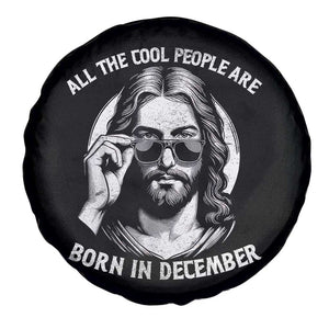 All The Cool People Are Born In December Spare Tire Cover Funny Christmas December Birthday Jesus TS11 Print Your Wear