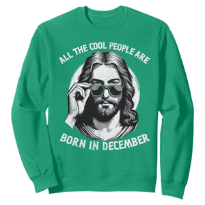 All The Cool People Are Born In December Sweatshirt Funny Christmas December Birthday Jesus TS11 Irish Green Print Your Wear