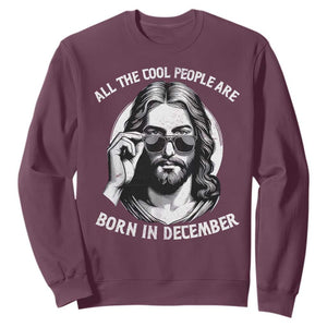 All The Cool People Are Born In December Sweatshirt Funny Christmas December Birthday Jesus TS11 Maroon Print Your Wear