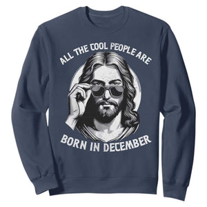 All The Cool People Are Born In December Sweatshirt Funny Christmas December Birthday Jesus TS11 Navy Print Your Wear