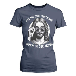 All The Cool People Are Born In December T Shirt For Women Funny Christmas December Birthday Jesus TS11 Navy Print Your Wear