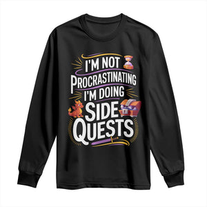 Funny I Am Not Procrastinating I Am Doing Side Quests Long Sleeve Shirt Fantasy RPG Gamer TS11 Black Print Your Wear