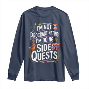 Funny I Am Not Procrastinating I Am Doing Side Quests Long Sleeve Shirt Fantasy RPG Gamer TS11 Navy Print Your Wear