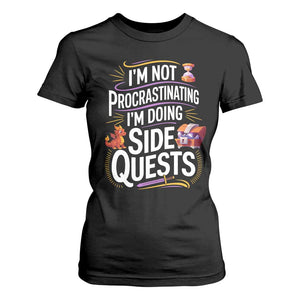 Funny I Am Not Procrastinating I Am Doing Side Quests T Shirt For Women Fantasy RPG Gamer TS11 Black Print Your Wear