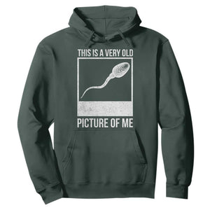 Funny This Is A Very Old Picture Of Me Hoodie Adult Humor Gag Gift TS11 Dark Forest Green Print Your Wear