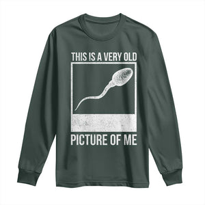 Funny This Is A Very Old Picture Of Me Long Sleeve Shirt Adult Humor Gag Gift TS11 Dark Forest Green Print Your Wear