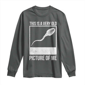 Funny This Is A Very Old Picture Of Me Long Sleeve Shirt Adult Humor Gag Gift TS11 Dark Heather Print Your Wear