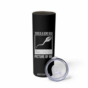 Funny This Is A Very Old Picture Of Me Skinny Tumbler Adult Humor Gag Gift TS11 Print Your Wear