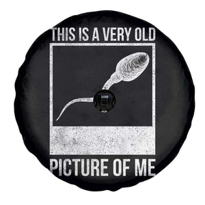 Funny This Is A Very Old Picture Of Me Spare Tire Cover Adult Humor Gag Gift TS11 Print Your Wear