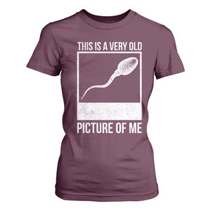 Funny This Is A Very Old Picture Of Me T Shirt For Women Adult Humor Gag Gift TS11 Maroon Print Your Wear