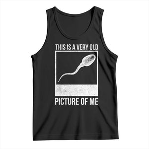 Funny This Is A Very Old Picture Of Me Tank Top Adult Humor Gag Gift TS11 Black Print Your Wear