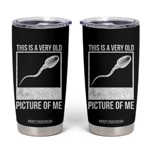 Funny This Is A Very Old Picture Of Me Tumbler Cup Adult Humor Gag Gift TS11 Black Print Your Wear