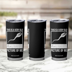 Funny This Is A Very Old Picture Of Me Tumbler Cup Adult Humor Gag Gift TS11 Print Your Wear