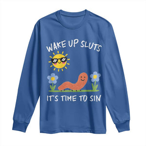 Wake Up Sluts Its Time To Sin Long Sleeve Shirt Funny Worm Meme TS11 Royal Blue Print Your Wear