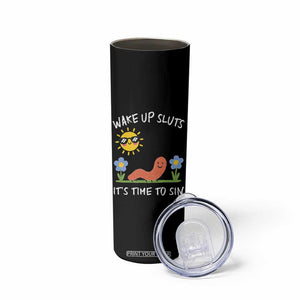 Wake Up Sluts Its Time To Sin Skinny Tumbler Funny Worm Meme TS11 Print Your Wear