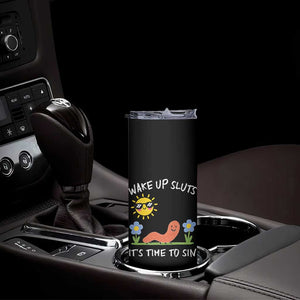 Wake Up Sluts Its Time To Sin Skinny Tumbler Funny Worm Meme TS11 Print Your Wear