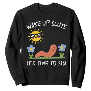 Wake Up Sluts Its Time To Sin Sweatshirt Funny Worm Meme TS11 Black Print Your Wear