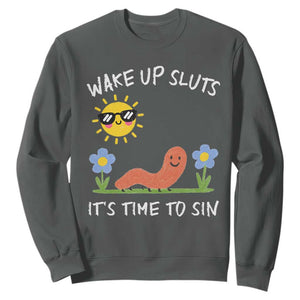 Wake Up Sluts Its Time To Sin Sweatshirt Funny Worm Meme TS11 Dark Heather Print Your Wear