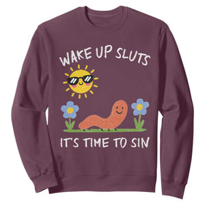 Wake Up Sluts Its Time To Sin Sweatshirt Funny Worm Meme TS11 Maroon Print Your Wear