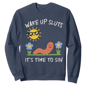 Wake Up Sluts Its Time To Sin Sweatshirt Funny Worm Meme TS11 Navy Print Your Wear