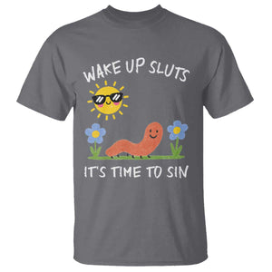 Wake Up Sluts Its Time To Sin T Shirt Funny Worm Meme TS11 Charcoal Print Your Wear