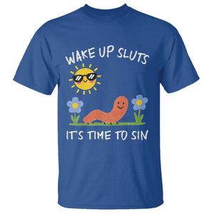 Wake Up Sluts Its Time To Sin T Shirt - Funny Worm Meme Sarcastic Humor Tee TS11 Royal Blue Print Your Wear
