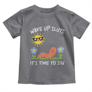 Wake Up Sluts Its Time To Sin Toddler T Shirt Funny Worm Meme TS11 Charcoal Print Your Wear